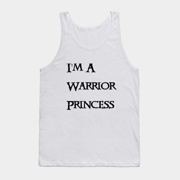 I'm A Warrior Princess- Black Text Tank Top by NerdPancake